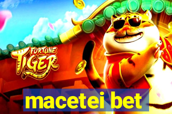 macetei bet